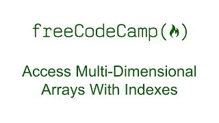 Access Multi Dimensional Arrays With Indexes - Free Code Camp