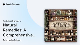 Natural Remedies: A Comprehensive Guide to… by Michelle Mann · Audiobook preview