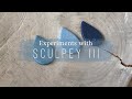 Polymer Clay Tutorial 34: Experiments with Sculpey III