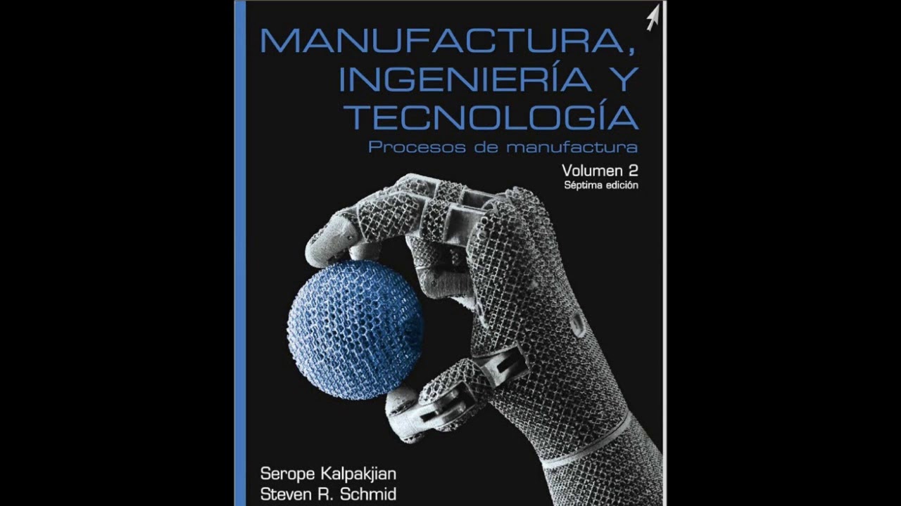 Manufactura, Ingenieria Y Tecnologia S. Kalpakjian S. R. Schmid 7 ...