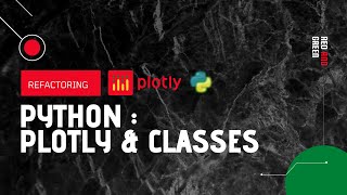 Python & Plotly : Refactoring Code with Classes | Crash Course Python example