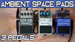 AMBIENT SPACE PADS with 3 PEDALS || BOSS SY-1 Synth // DD-8 Delay // RV-6 Reverb