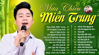 21 Ca Khúc Hát Về Miền Trung - Xứ Nghệ Được Bình Chọn Hay Nhất 2025 | LK Mưa Chiều Miền Trung