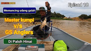 Giant Freshwater Prawn Fishing in Paloh Hinai Ep: 18 | Kumpi Master VS GS Anglers