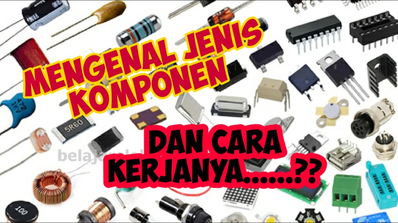 Mengenal Jenis Komponen Elektronika Dan Sistem Kerjanya Mengenal Jenis Komponen Elektronika Dan Sistem Kerjanya