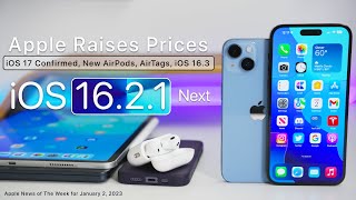Apple Raises Prices, iOS 17 Confirmed, iOS 16.2.1 Next and more
