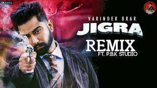 Jigra Remix | Varinder Brar | Gill Saab | ft. P.B.K Studio