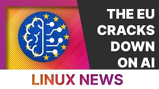 EU cracks down on AI, Linux malware, and Ubuntu Unity is Official - Linux and open source news