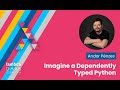 Imagine a Dependently Typed Python - Andor Pénzes | Lambda Days 2024