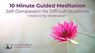 10 Minute Guided Meditation for Self-Compassion in Difficult Situations | Voice Only