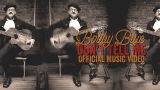 Don’t Tell Me - Bobby Blue (Official Music Video)
