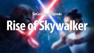SinCast - STAR WARS: THE RISE OF SKYWALKER - Bonus Episode!