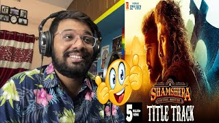 Shamshera Title Track Reaction| Ranbir Kapoor, Sanjay Dutt, Vaani | Sukhwinder S, Abhishek | Mithoon