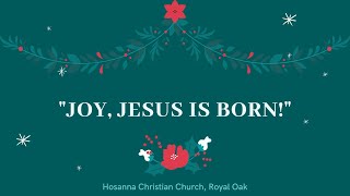 Hosanna - Dec. 19, 2020 - Joy! Jesus is Born!