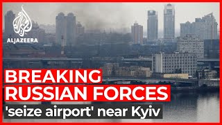 Russian forces seize airport near Ukraine's capital Kyiv: Report