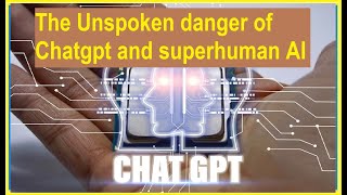 The Unspoken danger of Chatgpt and superhuman AI