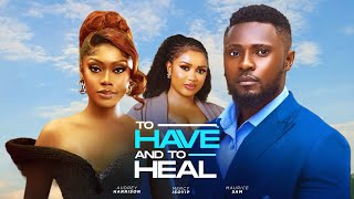 TO HAVE AND TO HEAL NIGERIAN MOVIE - MAURICE SAM, AUDREY HARRISON, MERCY ISOYIP latest 2025