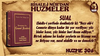 (0306) Huzmeler / Bazı ehl-i Cennete dünya kadar bir yer veriliyor; yüz binler kasır, yüz binler...