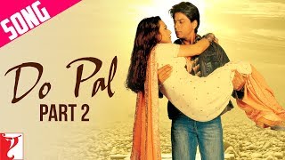 Do Pal Song | Part 2 | Veer-Zaara | Shah Rukh Khan | Preity Zinta | Lata Mangeshkar | Sonu Nigam