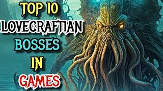 Top 10 Nightmarish Lovecraftian Bosses In Games