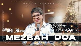 MEZBAH DOA - KAMIS 05 DESEMBER 2024 -  PK.20.00 WIB - PDT. DEBBY BASJIR  - SERIES KITAB MAZMUR