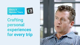 Ebury X Matoke Tours: Crafting personal experiences for every trip