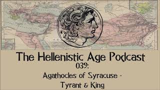 039: Agathocles of Syracuse - Tyrant \u0026 King