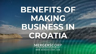 Benefits of Making Business in Croatia (Buy \u0026 Sell Business in Croatia)