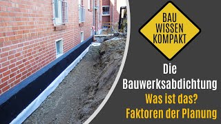 Die Bauwerksabdichtung -- Was ist das? / Faktoren zur Planung -- KOMPAKT ERKLÄRT