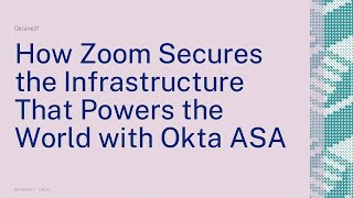 How Zoom Secures the Infrastructure That Powers the World with Okta ASA