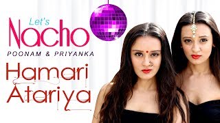 Let's Nacho with Poonam & Priyanka -Hamari Atariya -Bollywood Dance Choreography -Dance With Madhuri