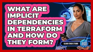 What Are Implicit Dependencies In Terraform And How Do They Form? - Cloud Stack Studio