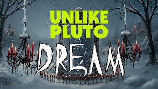 Unlike Pluto - Dream
