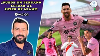 ¿PUEDE UN PERUANO LLEGAR AL INTER MIAMI? | ¿QUÉ BUSCA EL NUEVO CLUB DE MESSI? | EVOLUTION 360