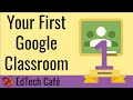 Create First Google Classroom (Getting Started)