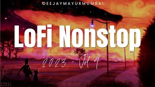 Lofi Nonstop 2023 (Vol- 9) | Deejay Mayur Mumbai | #lofinonstop #slowed #deejaymayurmumbai