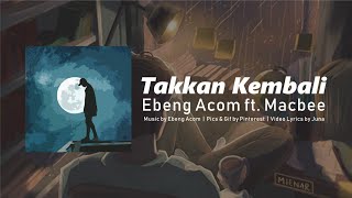 Ebeng Acom - Takkan kembali Ft. Macbee (Video Lyric)