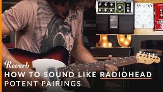 How To Sound Like Radiohead on Guitar | Reverb Potent Pedal Pairings