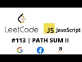 LEETCODE 113 (JAVASCRIPT) | PATH SUM II