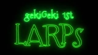 gekiGeki 1st『LARPs』DVD告知用 特別編集ムービー