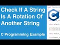 Check If A String Is A Rotation Of Another String | C Programming Example