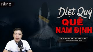 [Tập 2] Diệt Quỷ Ở Nam Định - Truyện Ma Mới Có Thật Về Thầy Pháp Bắt Ma MC Đình Soạn Kể Rợn