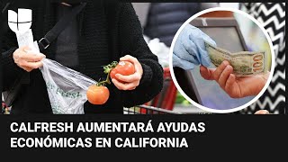 Programa CalFresh en California aumentará su ayuda mensual para la compra de alimentos