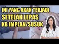 Ini Yang Akan Terjadi Pada Tubuh Setelah Lepas KB Implan