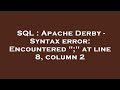 SQL : Apache Derby - Syntax error: Encountered 