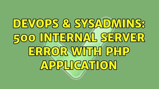 DevOps & SysAdmins: 500 Internal Server Error with PHP application