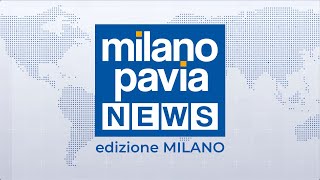 Milano Pavia NEWS – edizione MILANO - 25 luglio 2022