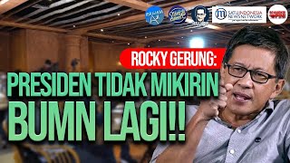 ROCKY GERUNG: PRESIDEN TIDAK MIKIRIN BUMN LAGI!!