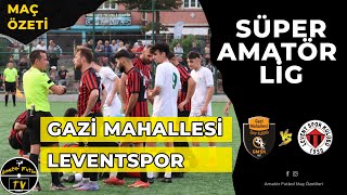 TFF İSTANBUL SÜPER AMATÖR LİG GAZİ MAHALLESİ - LEVENTSPOR MAÇ ÖZETİ