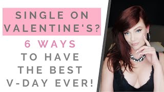 VALENTINE'S ADVICE: 6 Ways To Enjoy Being Single On Valentine's Day | Shallentine's Day